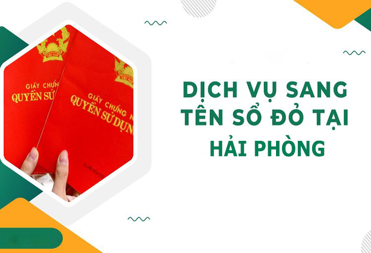 Dịch vụ sang tên sổ đỏ tại Hải Phòng