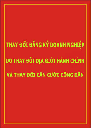 Thay đổi đăng ký doanh nghiệp do thay đổi địa giới hành chính và thay đổi căn cước công dân